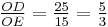 \tfrac{OD}{OE} = \tfrac{25}{15} = \tfrac{5}{3}