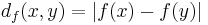 d_f(x,y)= | f(x)-f(y)|