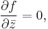 {\partial f \over \partial \bar z} = 0,