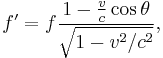 f' = f \frac{1 - \frac{v}{c} \cos \theta}{\sqrt{1-v^2/c^2}}, 