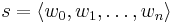 s=\langle w_0,w_1,\dots,w_n\rangle