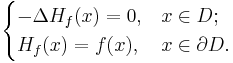 \begin{cases} - \Delta H_{f} (x) = 0, & x \in D; \\ H_{f} (x) = f(x), & x \in \partial D. \end{cases}