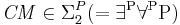  \mathit{CM} \in \Sigma_2^P (= \exists^{\rm P} \forall^{\rm P} {\rm P}) 