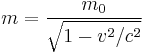  m = \frac{m_0} {\sqrt{1 - v^2/c^2}} \ 