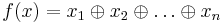 f(x)=x_1\oplus x_2 \oplus \dots \oplus x_n