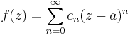 f(z) = \sum_{n = 0}^{\infty} c_{n} (z-a)^{n}