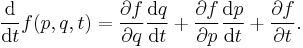 \frac {\mathrm{d}}{\mathrm{d}t} f(p,q,t) 
= \frac {\partial f}{\partial q} \frac {\mathrm{d}q}{\mathrm{d}t}  %2B
\frac {\partial f}{\partial p} \frac {\mathrm{d}p}{\mathrm{d}t} %2B \frac{\partial f}{\partial t} .