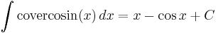 \int\mathrm{covercosin}(x) \,dx = x - \cos{x} %2B C