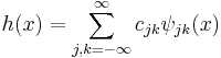 h(x)=\sum_{j,k=-\infty}^\infty c_{jk} \psi_{jk}(x)