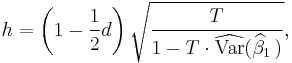 h = \left( 1 - \frac {1} {2} d \right) \sqrt{\frac {T}  {1-T \cdot \widehat {\operatorname{Var}}(\widehat\beta_1\,)}},