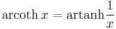 \operatorname{arcoth}\,x=\operatorname{artanh} \frac{1}{x}