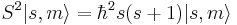 S^2 |s,m\rangle = \hbar^2 s(s %2B 1) |s,m\rangle