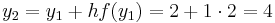  y_2 = y_1 %2B hf(y_1) = 2 %2B 1 \cdot 2 = 4 \qquad \qquad 