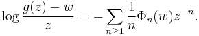  \log {g(z) - w\over z} =-\sum_{n\ge 1}{1\over n}\Phi_n(w) z^{-n}.