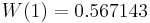 W(1) = 0.567143\,