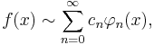 f(x) \sim \sum_{n=0}^\infty c_n\varphi_n(x),