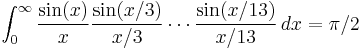 \int_0^\infty \frac{\sin(x)}{x}\frac{\sin(x/3)}{x/3}\cdots\frac{\sin(x/13)}{x/13} \, dx = \pi/2