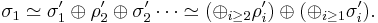 
\sigma_1 \simeq \sigma_1 ' \oplus \rho_2' \oplus \sigma_2 ' \cdots \simeq ( \oplus_{i \geq 2} \rho_i ' ) \oplus 
( \oplus_{i \geq 1} \sigma_i ').
