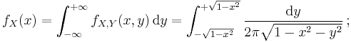  f_X(x) = \int_{-\infty}^{%2B\infty} f_{X,Y}(x,y) \, \mathrm{d}y = \int_{-\sqrt{1-x^2}}^{%2B\sqrt{1-x^2}} \frac{ \mathrm{d}y }{ 2\pi\sqrt{1-x^2-y^2} } \,�; 