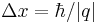 \Delta x = \hbar / |q|