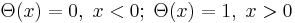 \Theta(x)=0,\; x<0;\; \Theta(x)=1,\; x>0