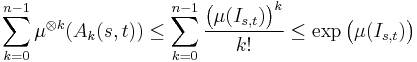 \sum_{k=0}^{n-1} \mu^{\otimes k}(A_k(s,t))
\le\sum_{k=0}^{n-1} \frac{\bigl(\mu(I_{s,t})\bigr)^k}{k!}
\le\exp\bigl(\mu(I_{s,t})\bigr)