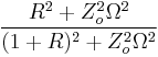 \frac{R^2 %2B Z_o^2\Omega^2}{(1%2BR)^2%2BZ_o^2\Omega^2}