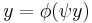 y = \phi(\psi y)