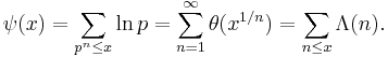 \psi(x) = \sum_{p^n \le x} \ln p = \sum_{n=1}^\infty \theta(x^{1/n}) = \sum_{n\le x}\Lambda(n).