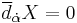 \overline{d}_{\dot{\alpha}}X=0