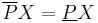 {\overline P}X = {\underline P}X