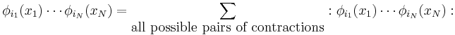 \phi_{i_1}(x_1)\cdots \phi_{i_N}(x_N)=\sum_\textrm{all\ possible\ pairs\ of\ contractions}:\phi_{i_1}(x_1)\cdots \phi_{i_N}(x_N):