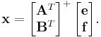 
\mathbf x
= 
\begin{bmatrix}
\mathbf A^T  \\ \mathbf B^T 
\end{bmatrix}
^{%2B}\,
\begin{bmatrix}
\mathbf e \\ \mathbf f 
\end{bmatrix}.
