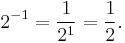 2^{-1} = \frac 1 {2^1} = \frac 1 2.