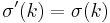 \sigma'(k) = \sigma(k)