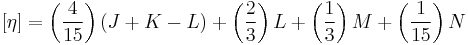 
\left[ \eta \right] = 
\left( \frac{4}{15} \right) (J %2B K - L) %2B 
\left( \frac{2}{3} \right) L %2B 
\left( \frac{1}{3} \right) M %2B 
\left( \frac{1}{15} \right)  N
