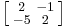 \left [\begin{smallmatrix}2&-1\\-5&2\end{smallmatrix}\right ]