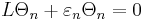 
{L} {\Theta}_n %2B \varepsilon_n {\Theta}_n = 0
