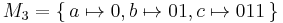 M_3 = \{\, a\mapsto 0, b\mapsto 01, c\mapsto 011\,\}