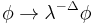 \phi\rightarrow\lambda^{-\Delta}\phi