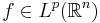 f \in L^p(\mathbb{R}^n)