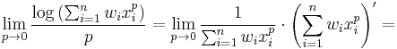 \lim_{p\to 0} \frac{\log\left(\sum_{i=1}^nw_ix_i^p\right)}{p}=\lim_{p\to 0}\frac{1}{\sum_{i=1}^nw_ix_i^p}\cdot\left(\sum_{i=1}^nw_ix_i^p\right)'=