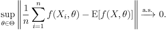 
    \sup_{\theta\in\Theta} \left\| \frac1n\sum_{i=1}^n f(X_i,\theta) - \operatorname{E}[f(X,\theta)] \right\| \xrightarrow{\mathrm{a.s.}} \ 0.
  