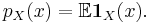 p_{X} (x) = \mathbb{E} \mathbf{1}_{X} (x).