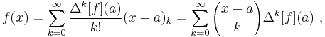 f(x)=\sum_{k=0}^\infty\frac{\Delta^k [f](a)}{k!}(x-a)_k
= \sum_{k=0}^\infty {x-a \choose k} \Delta^k [f](a)   ~,
