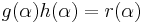 g(\alpha)h(\alpha) = r(\alpha)