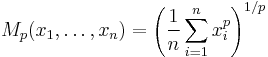 
M_p(x_1,\dots,x_n) = \left( \frac{1}{n} \sum_{i=1}^n x_i^p \right)^{1/p}
