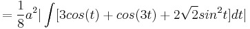 =\frac {1}{8}a^2|\int[3cos(t)%2Bcos(3t)%2B2\sqrt {2}sin^2 t]dt|