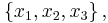 \left\{ x_1,x_2,x_3 \right\},