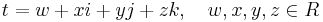 t = w %2B x i %2B y j %2B z k, \quad w, x, y, z \in R